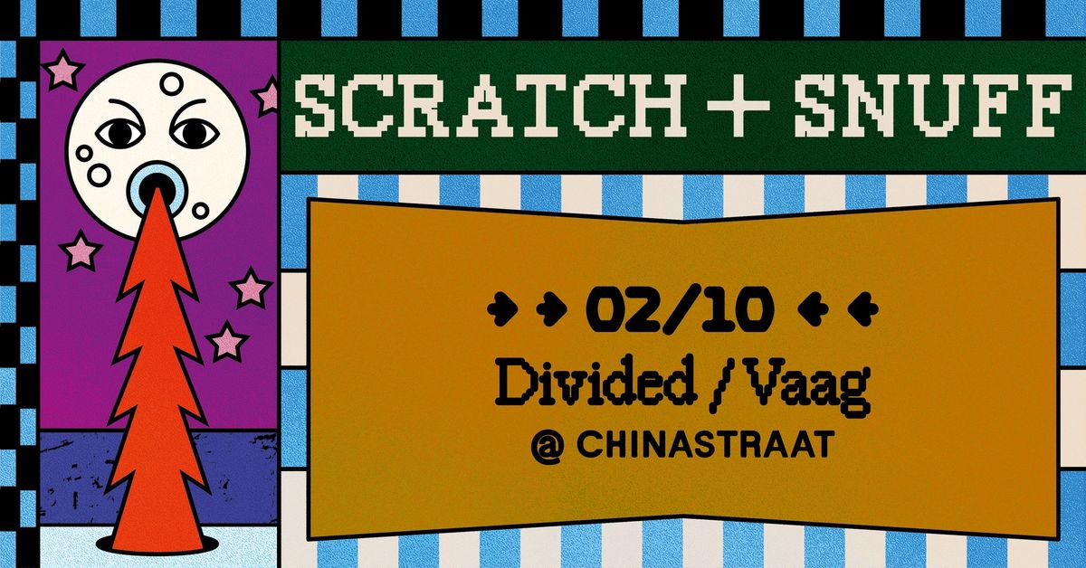 DIVIDED + VAAG @ SCRATCH+SNUFF