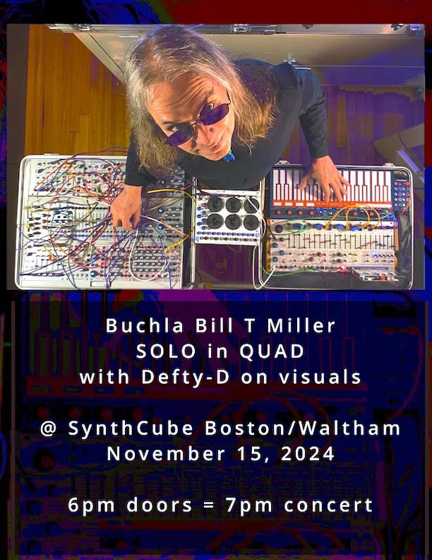 Buchla Bill T Miller in QUAD with Deftly-D on visuals @ SynthCube November 15, 2024 - FREE