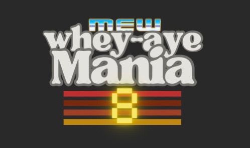 MEW Whey Aye Mania 8 