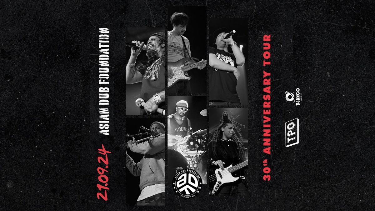  ASIAN DUB FOUNDATION \u2013 30TH ANNIVERSARY TOUR AL TPO