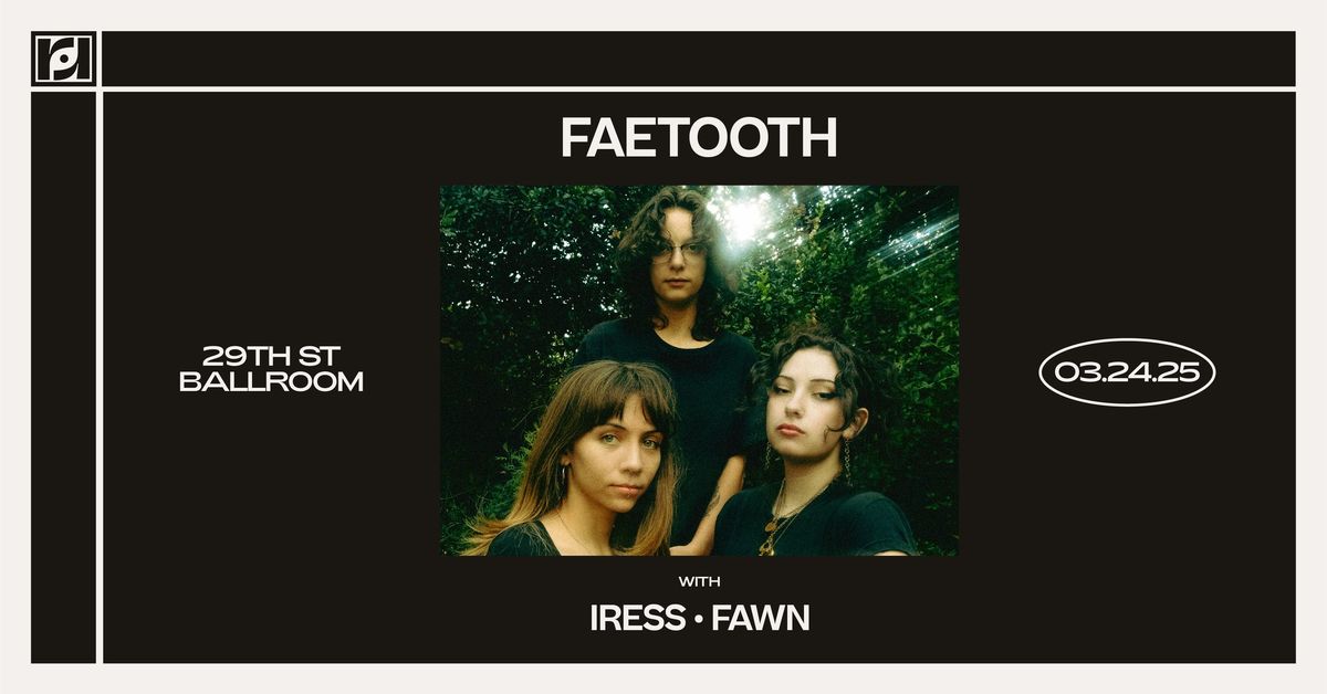 Resound Presents: Faetooth w\/ Iress & Fawn at 29th St. Ballroom on 3\/24