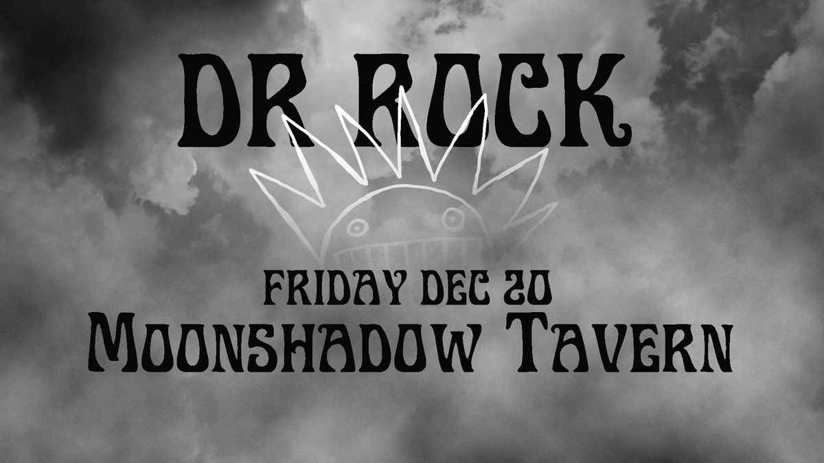 Dr Rock at Moonshadow Tavern Fri Dec 20 