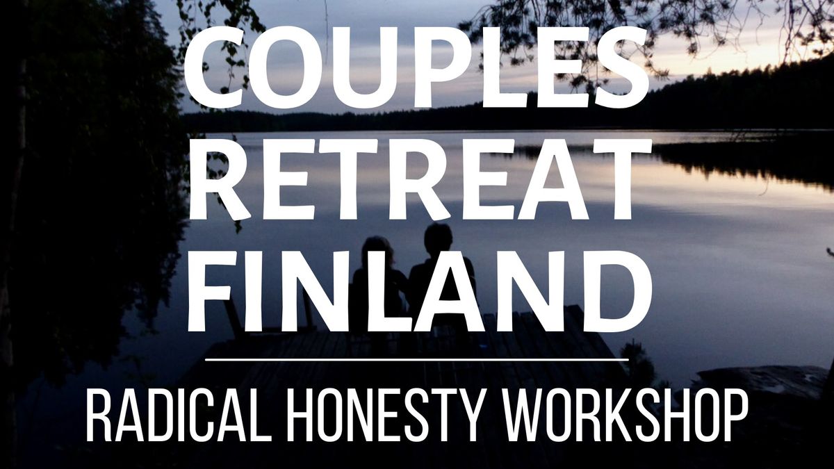 Radical Honesty Couples Retreat | Parkano, Finland