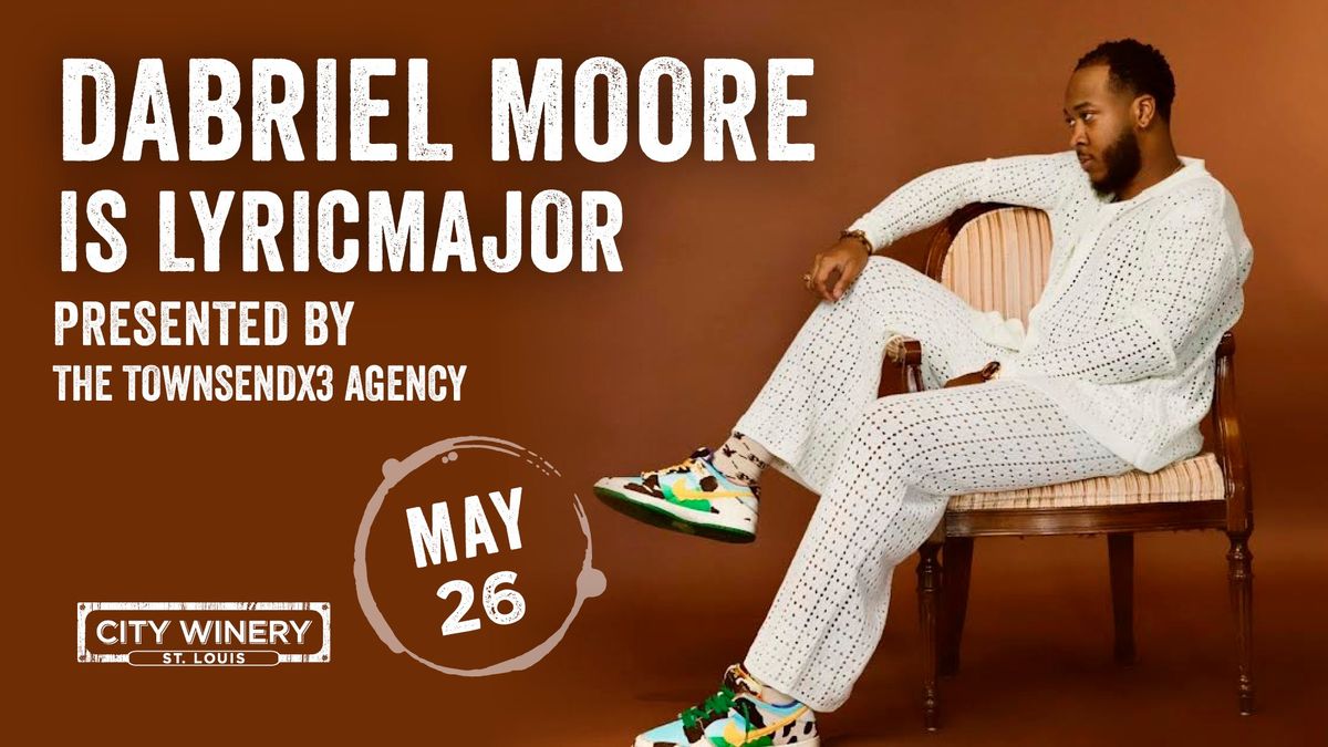 Dabriel Moore is Lyricmajor presented by the Townsendx3 Agency at City Winery STL