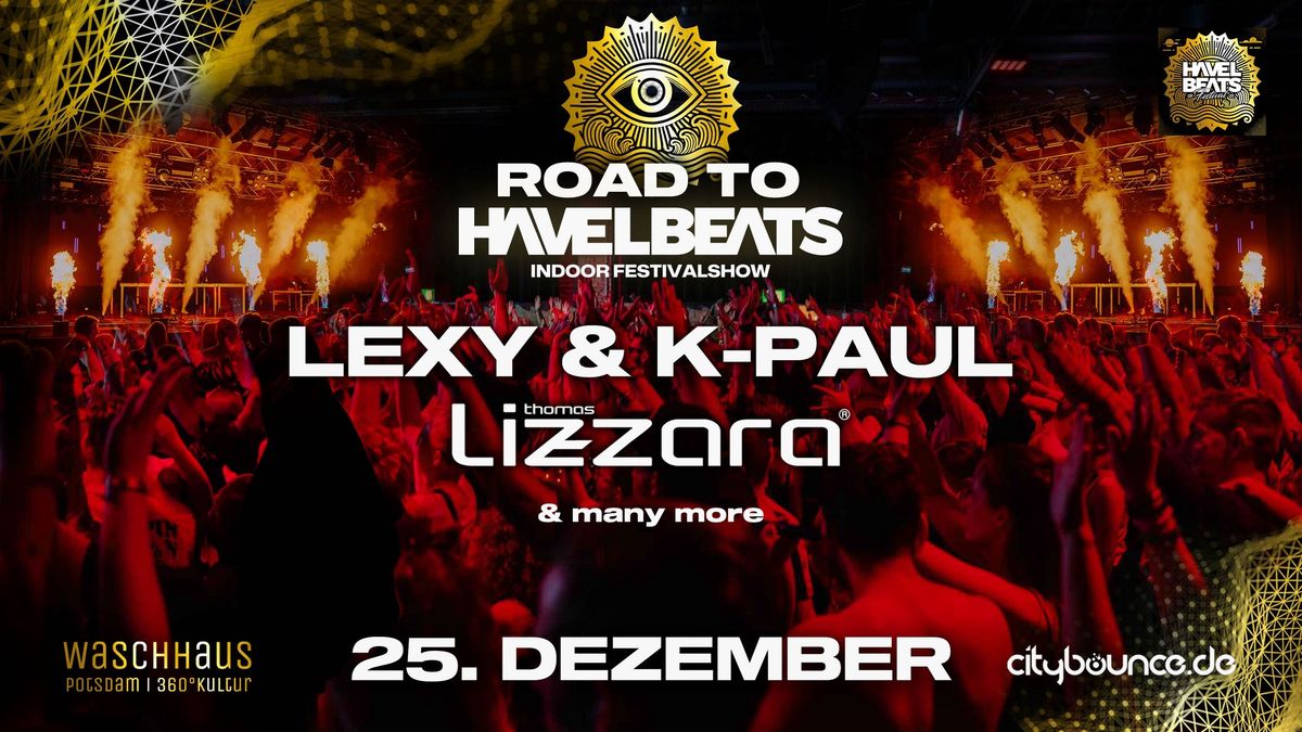 ROAD TO HAVELBEATS w\/ LEXY & K-PAUL, THOMAS LIZZARA & many more \u2022 INDOORSHOW | 25.12.