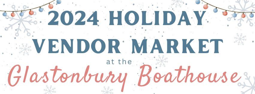 2024 Holiday Vendor Market at the Glastonbury Boathouse