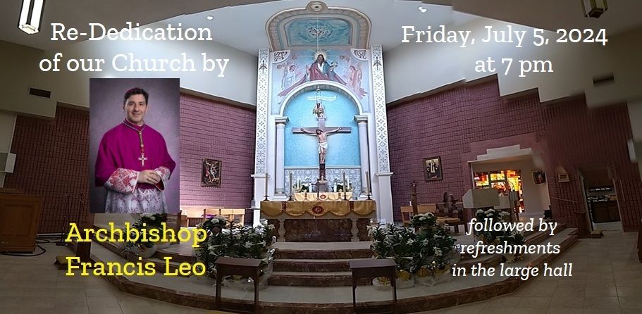 REDEDICATION OF OUR CHURCH BY ARCHBISHOP FRANCIS LEO ON FRIDAY JULY 5TH, 2024