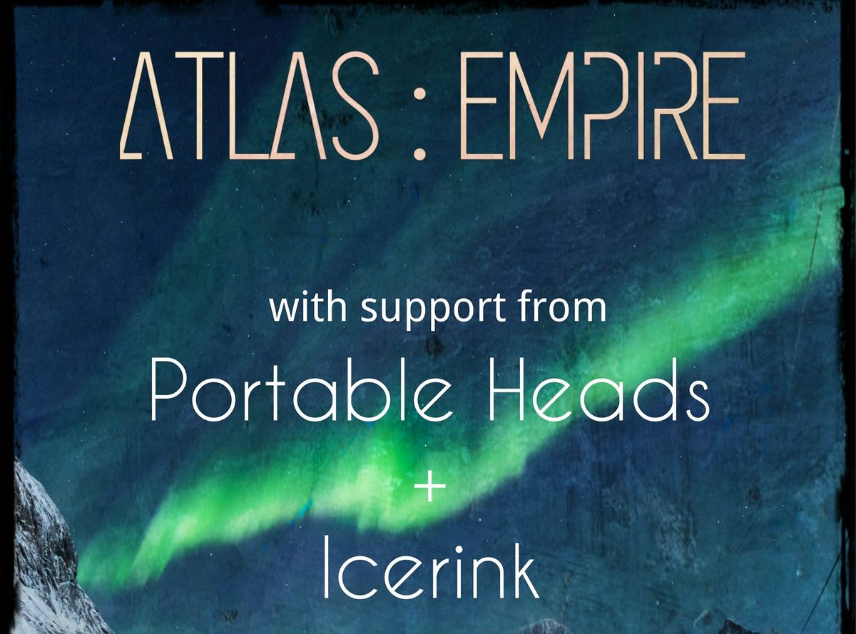 ATLAS : EMPIRE \/\/ PORTABLE HEADS & ICERINK @ ROOTS MUSIC VENUE