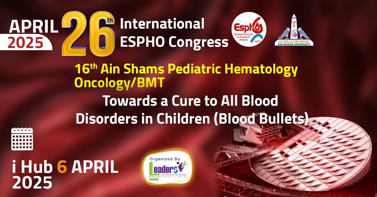 26th International ESPHO Congress & 16th Ain Shams Pediatric Hematology Oncology\/BMT