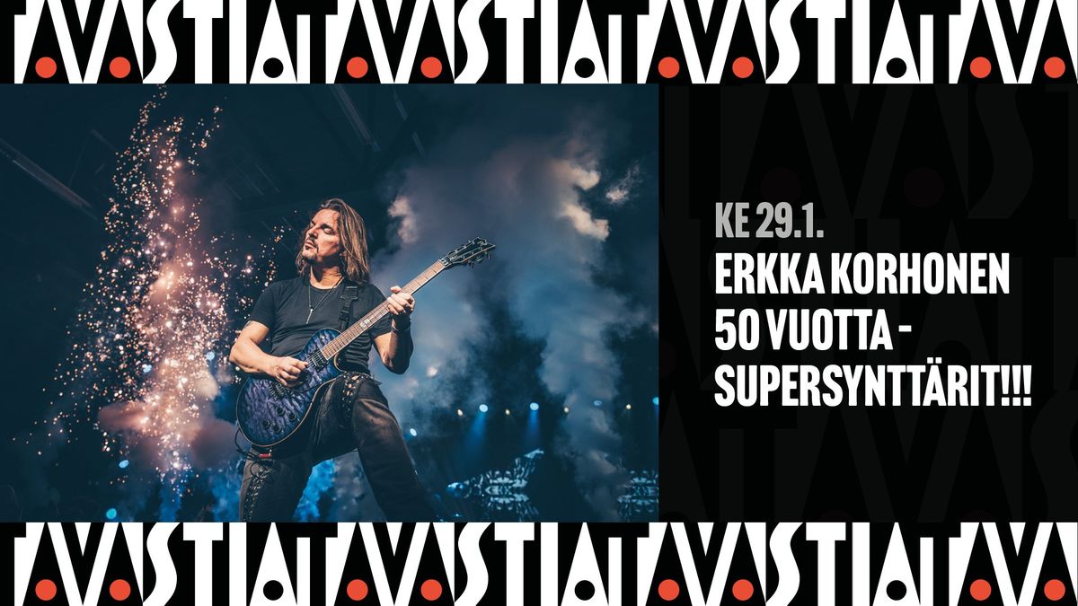 Erkka Korhonen 50 vuotta - Supersyntt\u00e4rit!!! \/ Tavastia-klubi