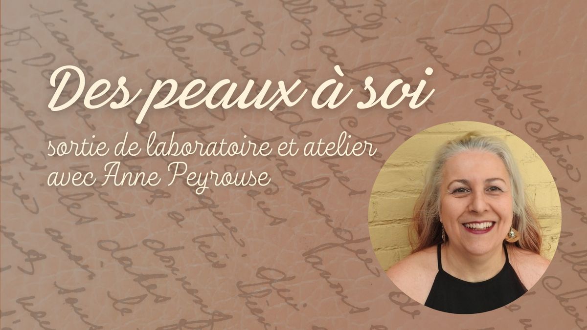 Des peaux \u00e0 soi: sortie de laboratoire d'Anne Peyrouse