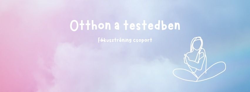 Otthon a testedben - f\u00f3kuszol\u00e1s-orient\u00e1lt csoport