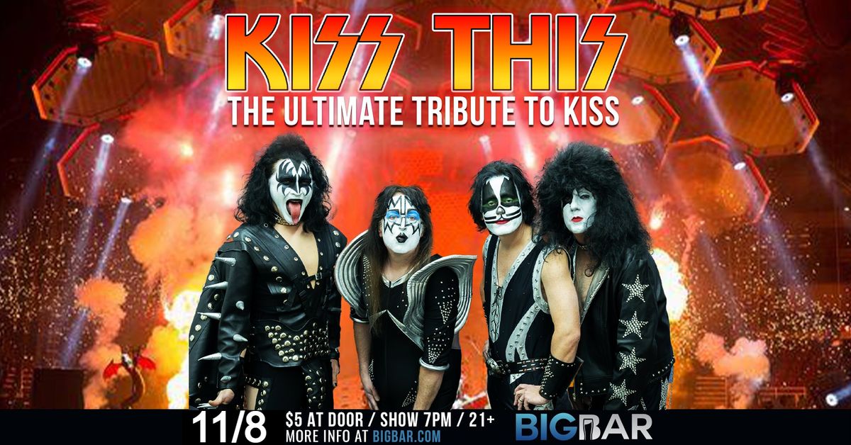 KISS This - America's Premier KISS Tribute at BIGBAR 7-10PM!!