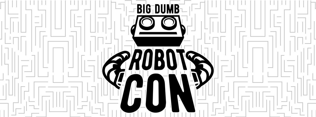 Big Dumb Robot Con 2024