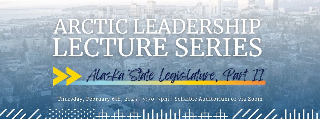 Arctic Leadership Lecture Series: Alaska State Legislature, Part 2