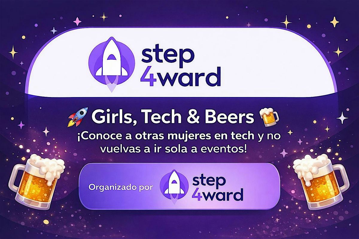 Step4ward BCN: Girls, Tech and Beers: \u00a1No vuelvas a ir sola a un evento!