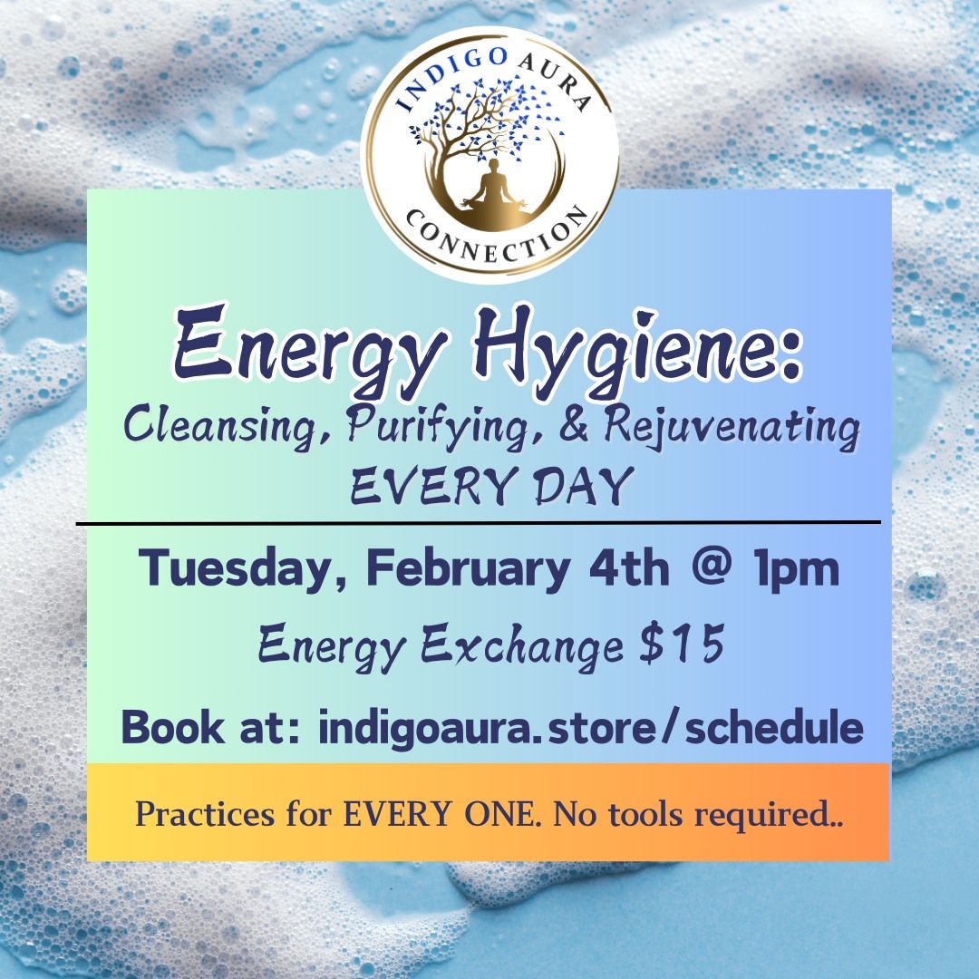 Energy Hygience: Cleansing, Protecting & Rejuvenating EVERY DAY