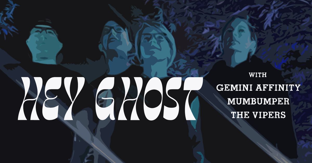 Hey Ghost BAND RELEASE SHOW with Gemini Affinity, Mumbumper, The Vipers