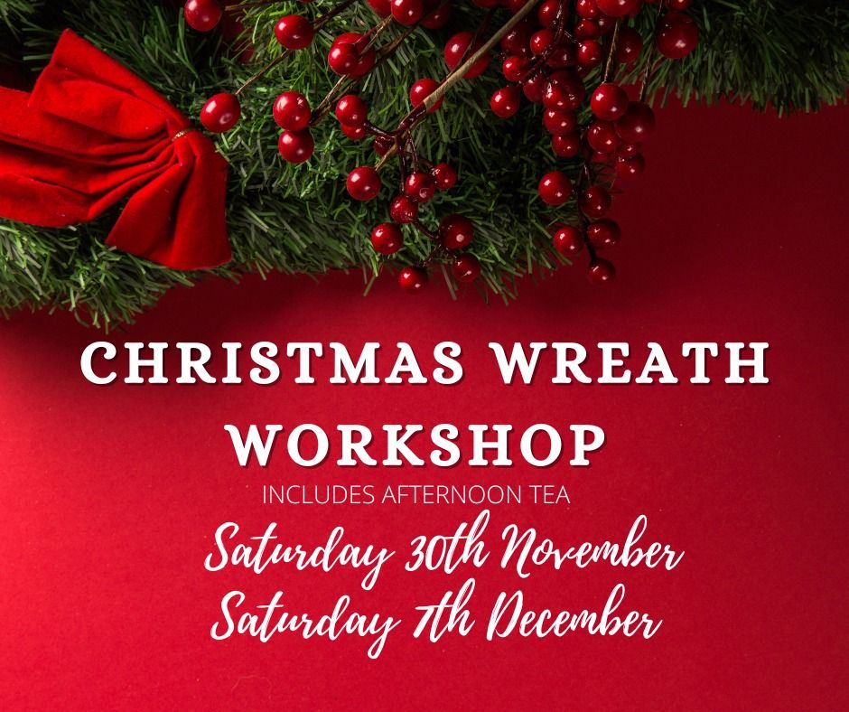 FULLY BOOKED Christmas Wreath Workshop with Afternoon Tea Saturday 30th November 2024