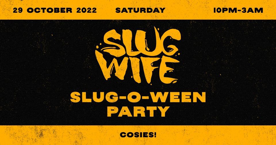 SLUG-O-WEEN @ Cosies!