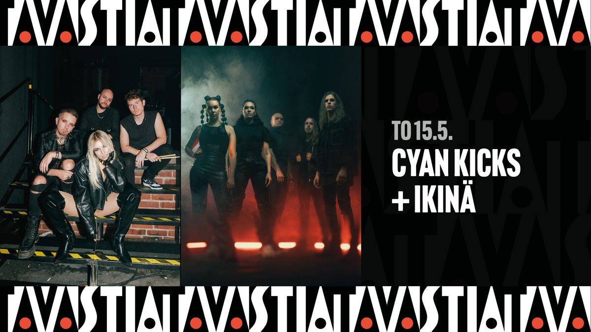 Cyan Kicks + IKIN\u00c4 \/ Tavastia-klubi