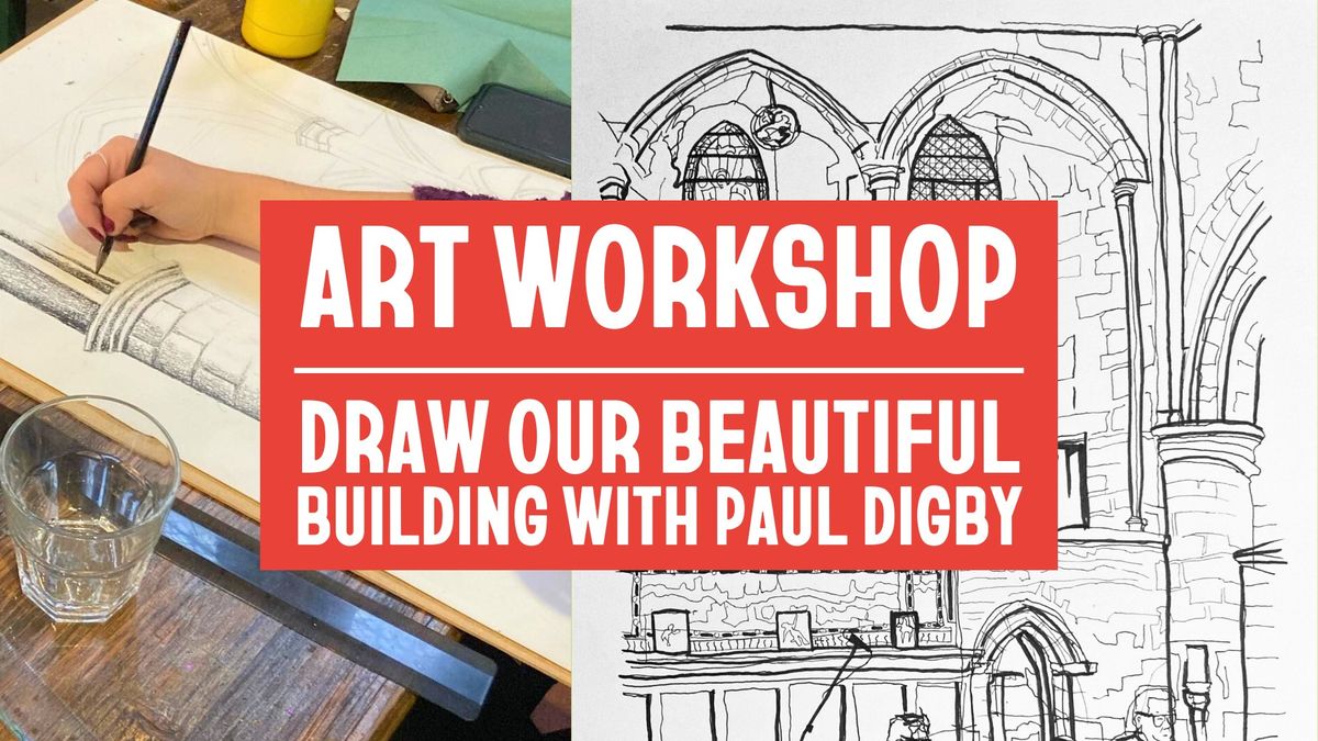 ART WORKSHOP I Draw our Beautiful Building with Paul Digby