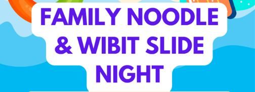 Family Noodle & Wibit Slide Night! 