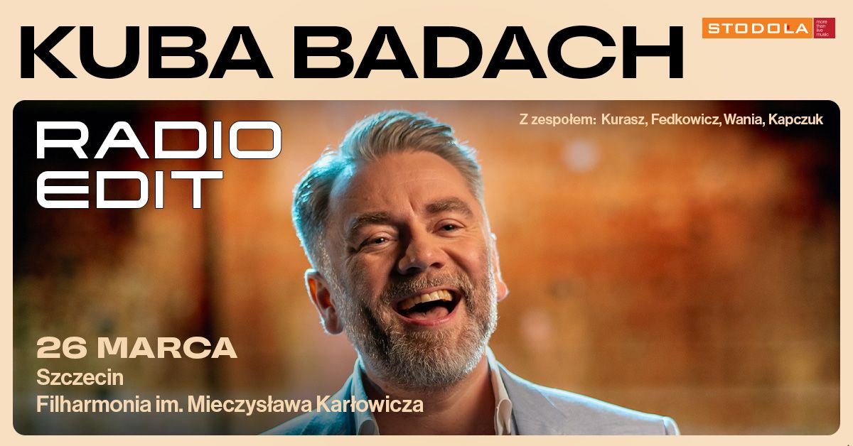 KUBA BADACH - trasa RADIO EDIT, 26.03.2025,  Filharmonia im. Mieczys\u0142awa Kar\u0142owicza (Szczecin)