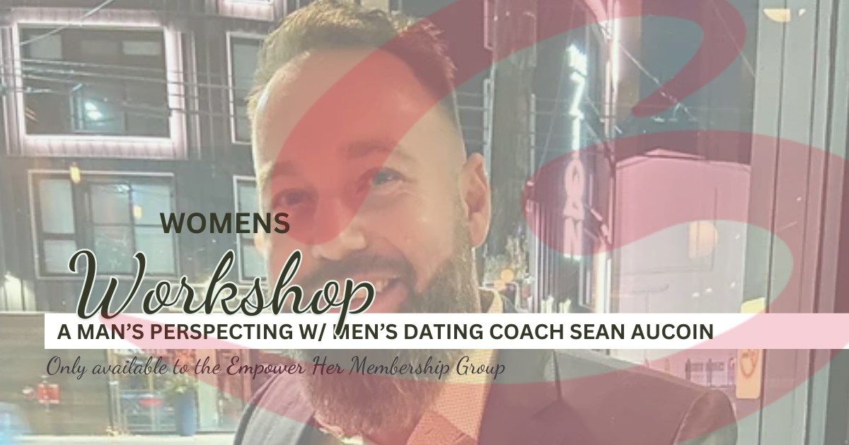 A Man's Perspective W\/ Men's Dating Coach Sean Aucoin