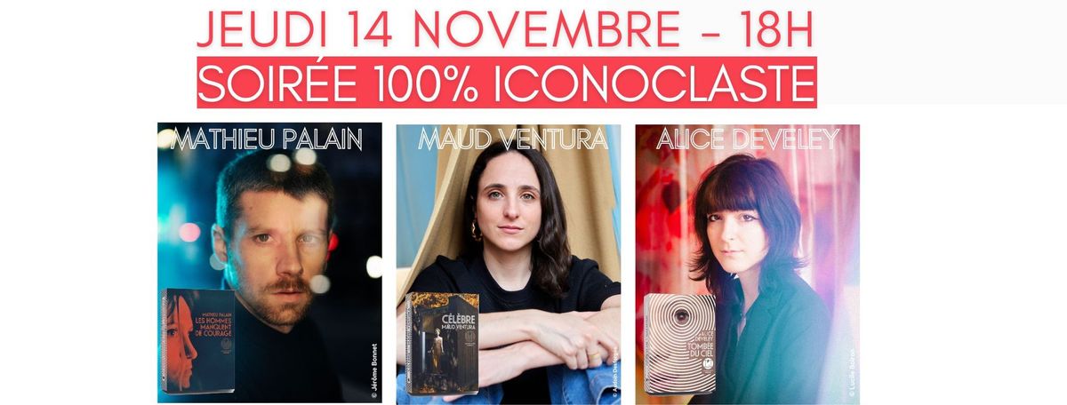 Soir\u00e9e 100% ICONOCLASTE (sur inscription) : Mathieu Palain, Maud Ventura et Alice Develey !