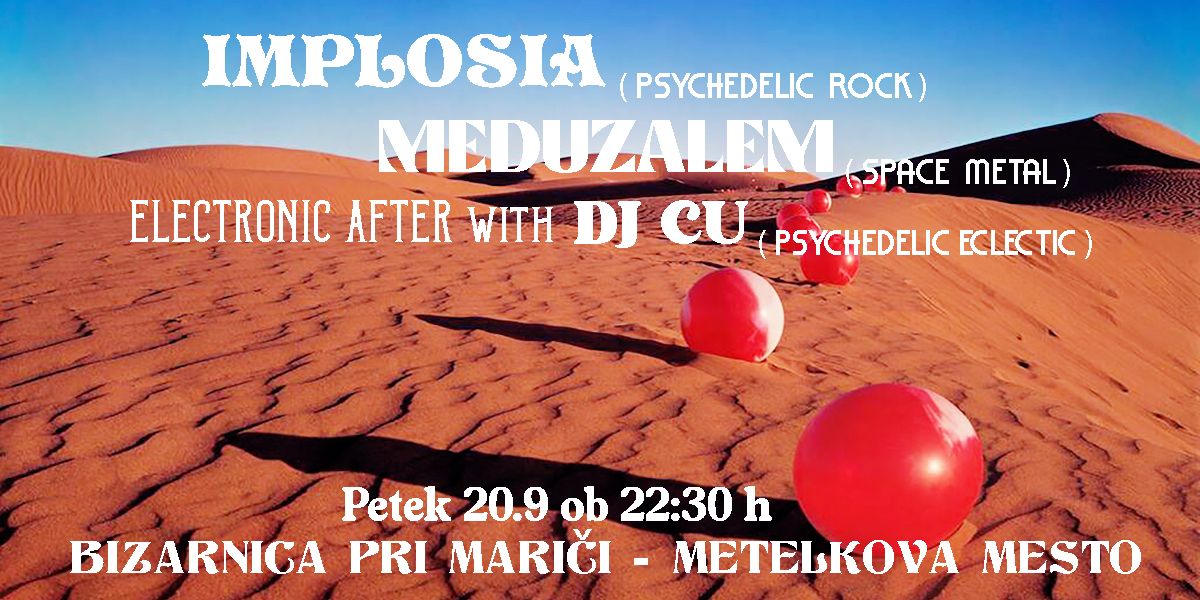 IMPLOSIA (post instrumental,psychedelic rock), MEDUZALEM (space metal), DJ CU (psychedelic eclectic)