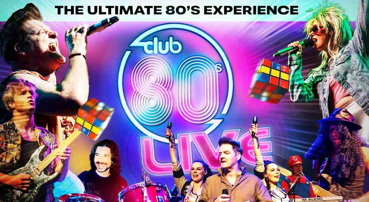 Club 80\u2019s: The Ultimate 80\u2019s Tribute Show