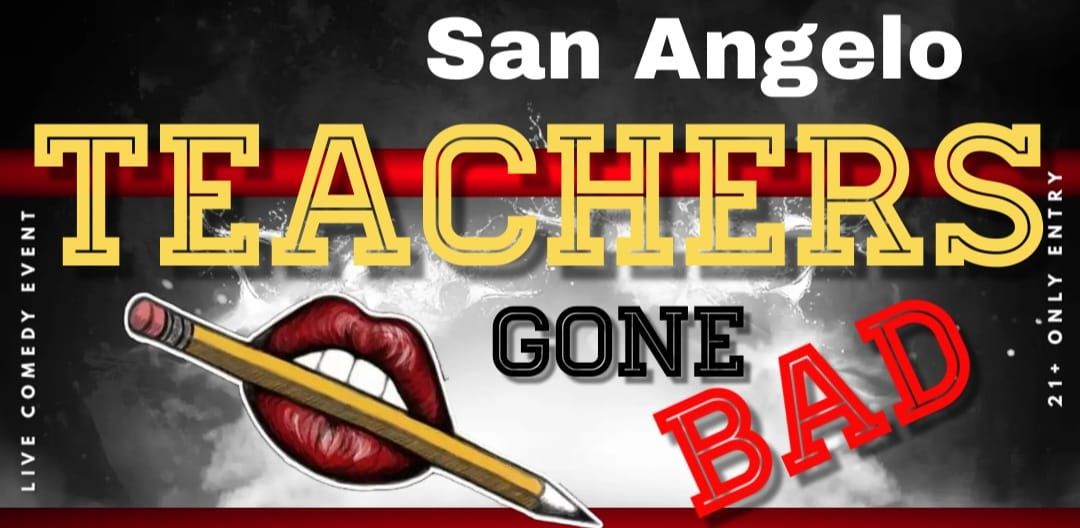 8\/4:San Angelo: Teachers Gone Bad 