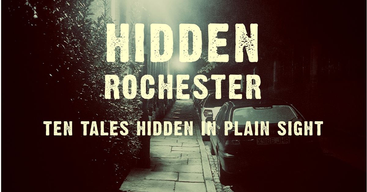 HIDDEN ROCHESTER | TEN TALES HIDDEN IN PLAIN SIGHT