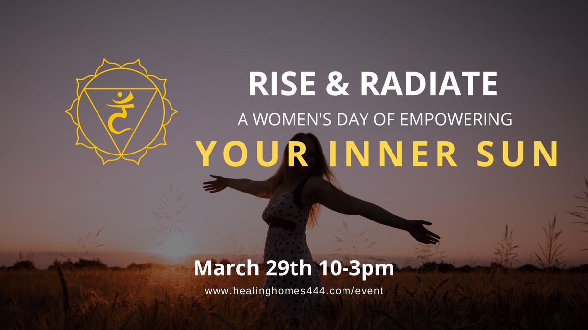 Rise & Radiate A Women's Day of Empowering Your Inner Sun\/ Solar Plexus Chakra