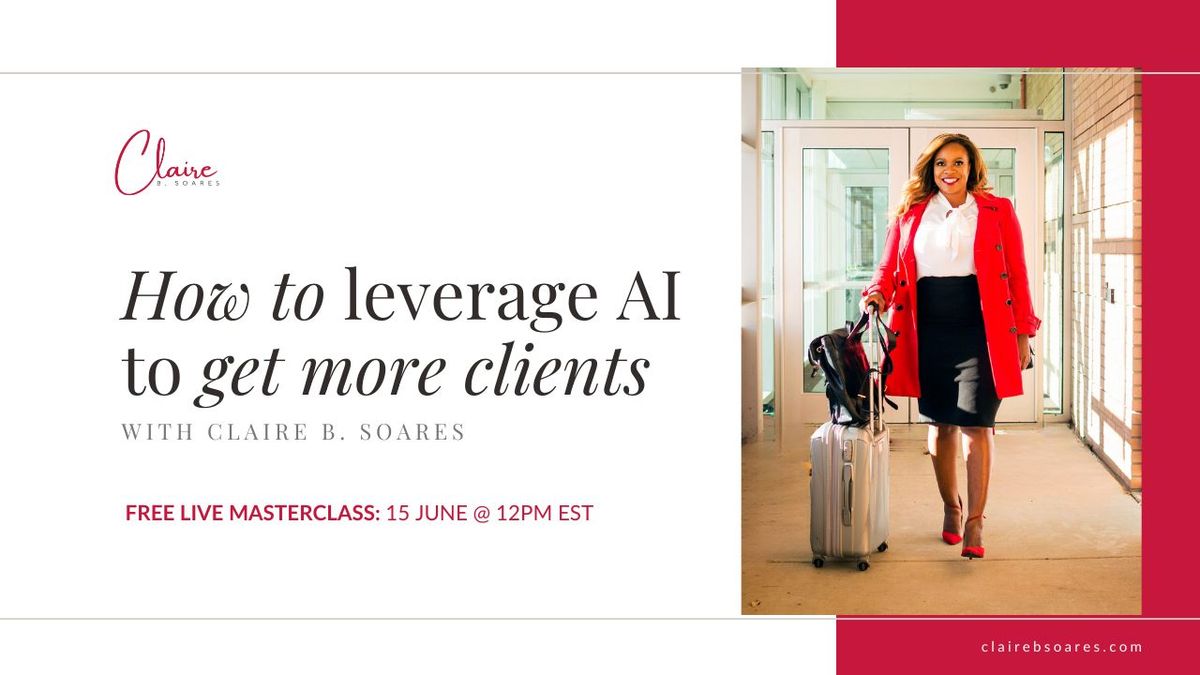 : How To Leverage AI To Get More Clients Masterclass | By Claire B. Soares | Washington Edition