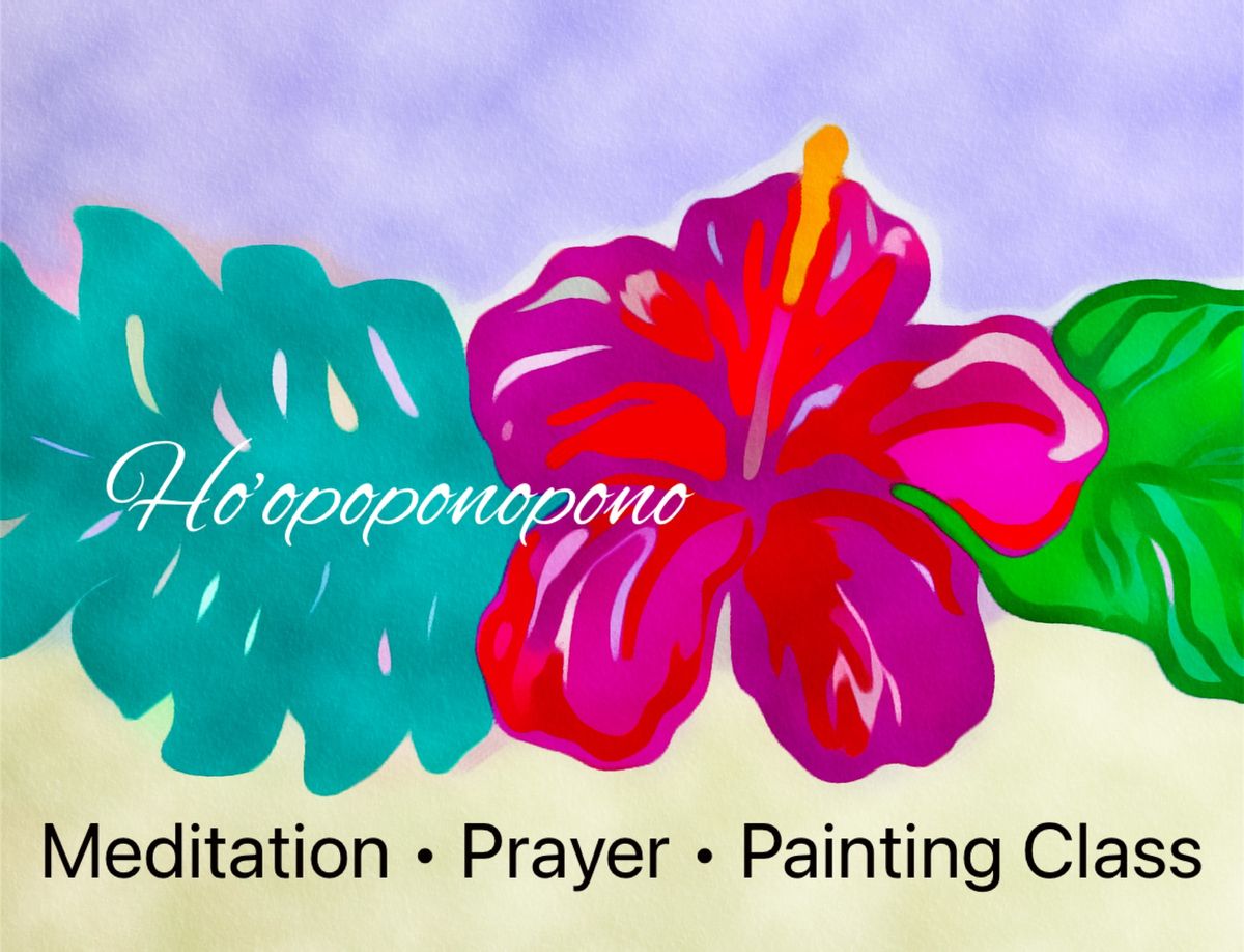 Ho'oponopono; Meditation, Prayer & Painting