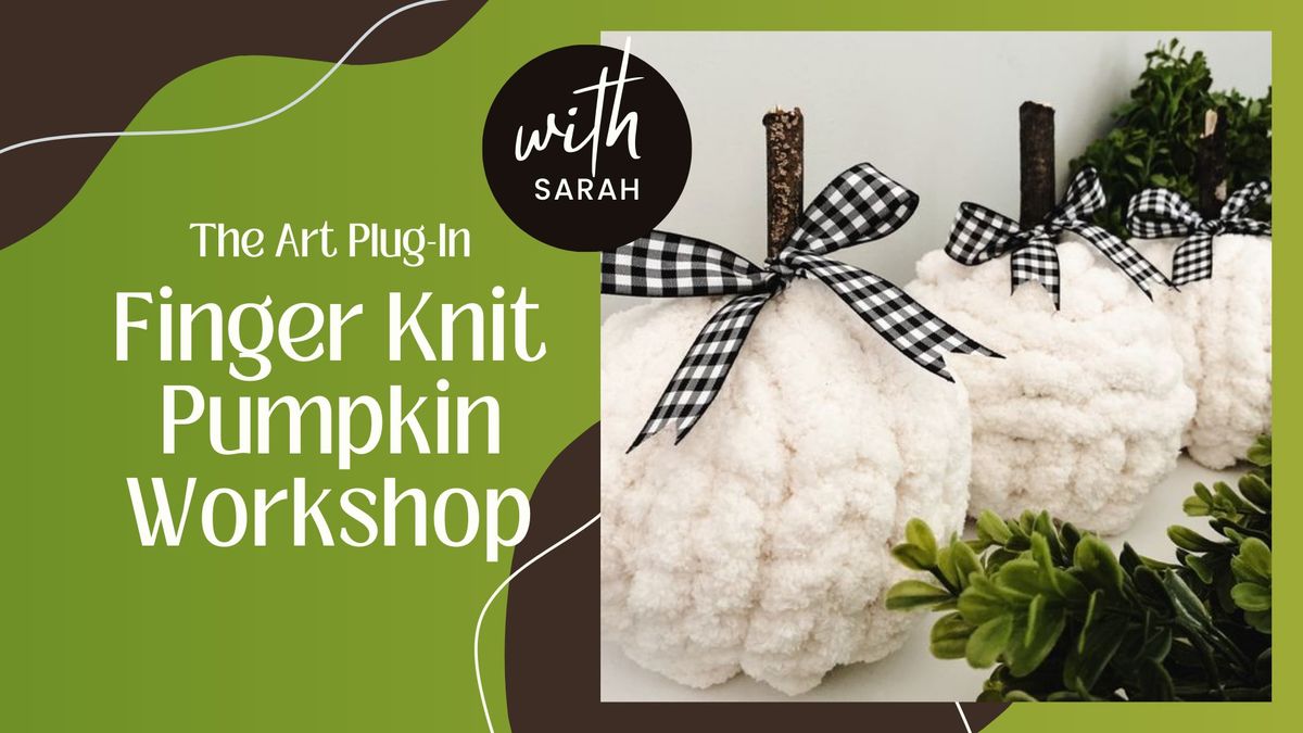 Finger Knit Pumpkin Workshop