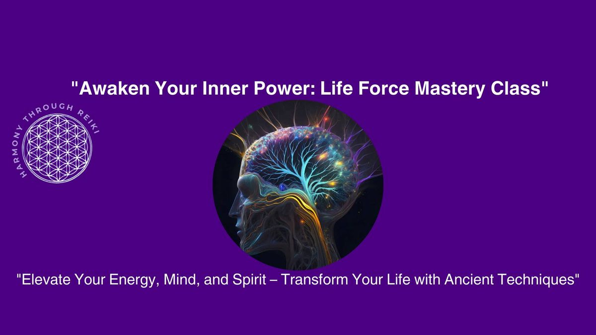 "Awaken Your Inner Power: Life Force Mastery Class"