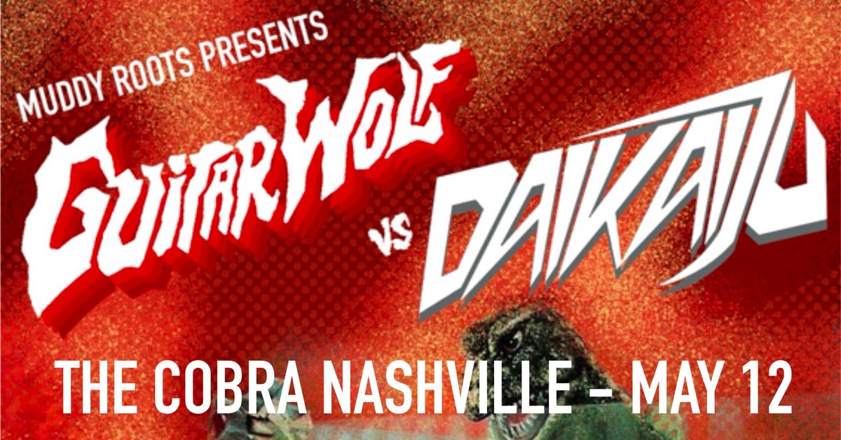 Muddy Roots Presents: Guitarwolf & Daikaiju at Cobra 