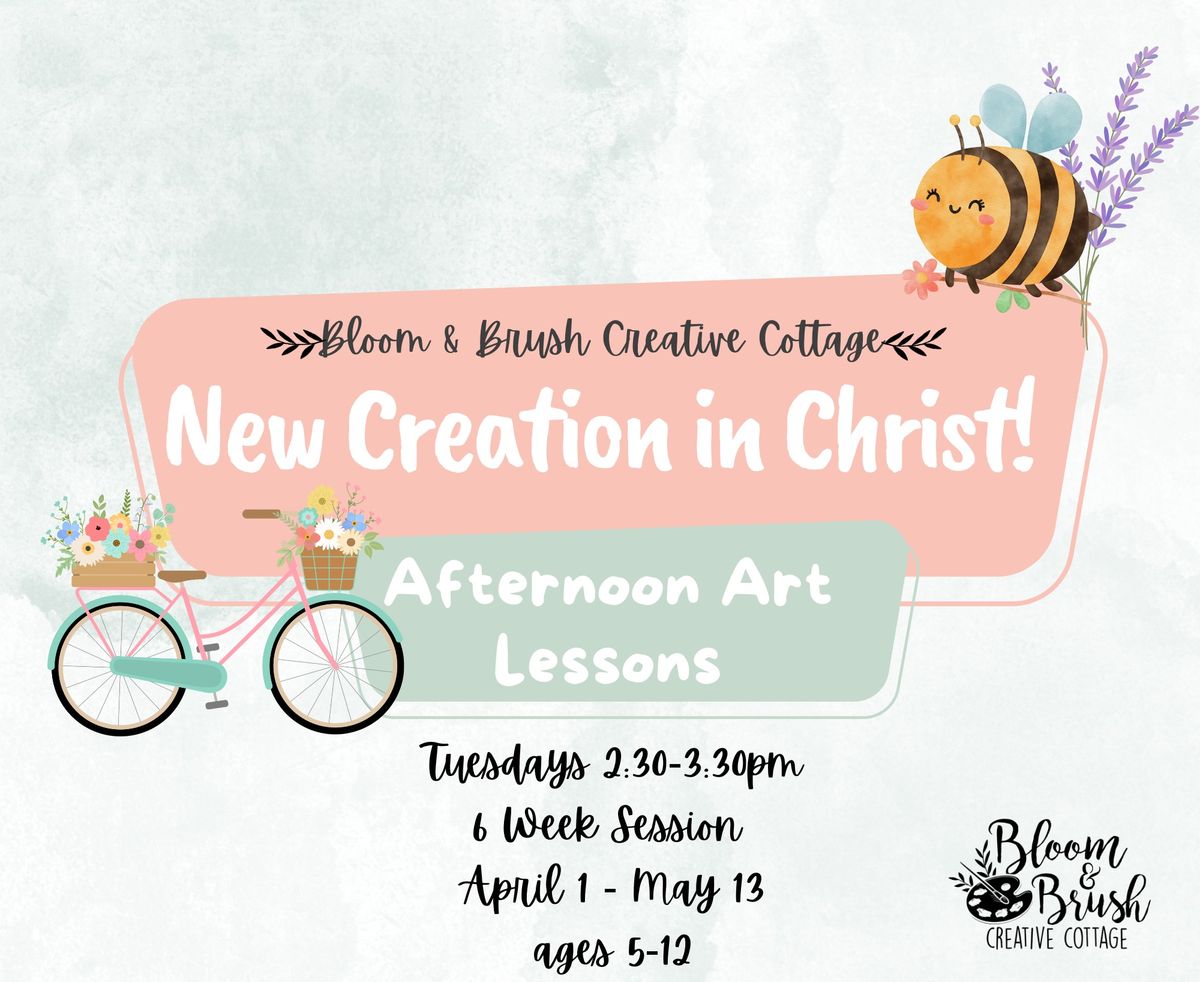 "New Creation in Christ" Spring Afternoon Art Lessons 2:30-3:30pm