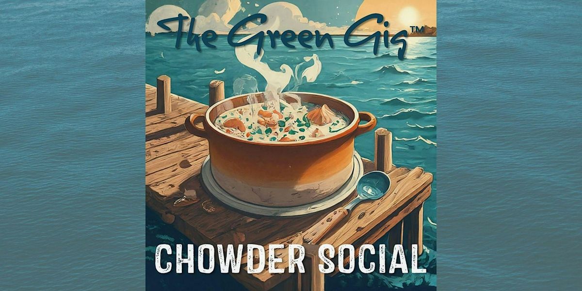 THE GREEN GIG\u2122 Chowder Social