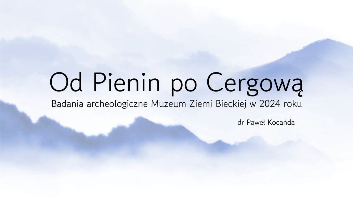 Od Pienin po Cergow\u0105. Badania archeologiczne Muzeum Ziemi Bieckiej realizowane w 2024 roku