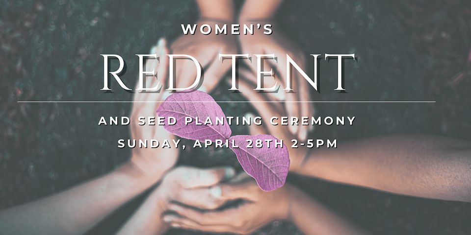 Women's Red Tent & Seed Planting Ceremony