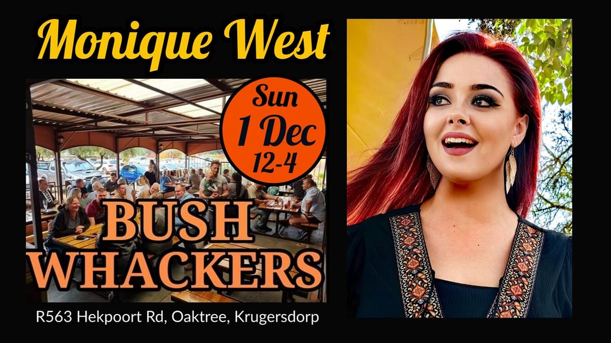 MONIQUE WEST LIVE @ BUSH WHACKERS, R563 HEKPOORT RD, OAKTREE, KRUGERSDORP