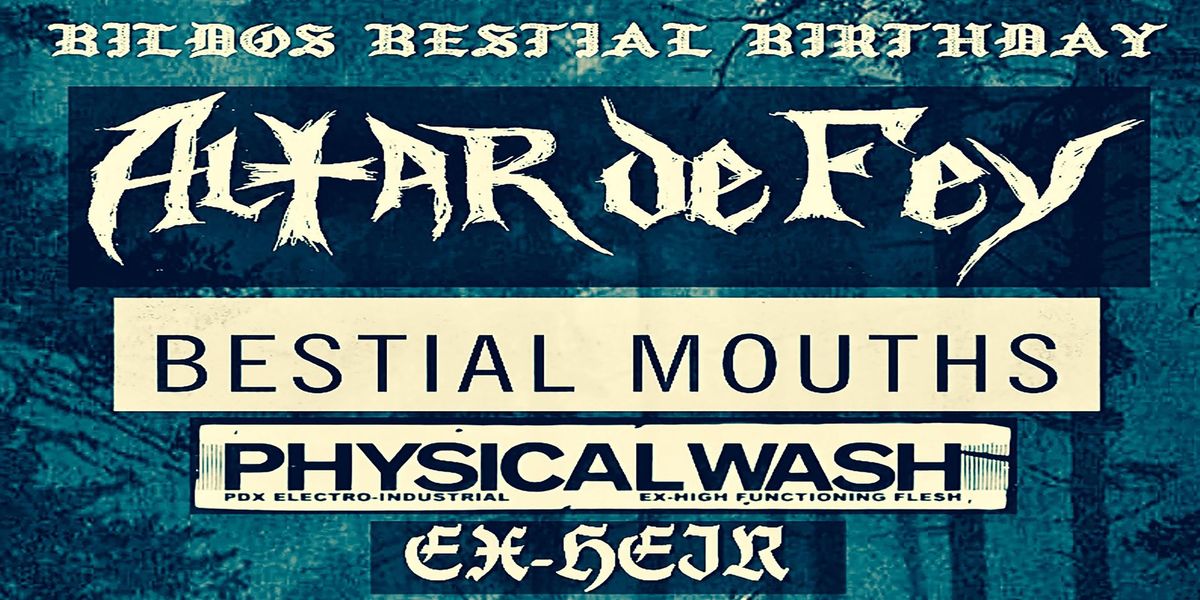 ALTAR DE FEY + BESTIAL MOUTHS + PHYSICAL WASH + EX-HEIR