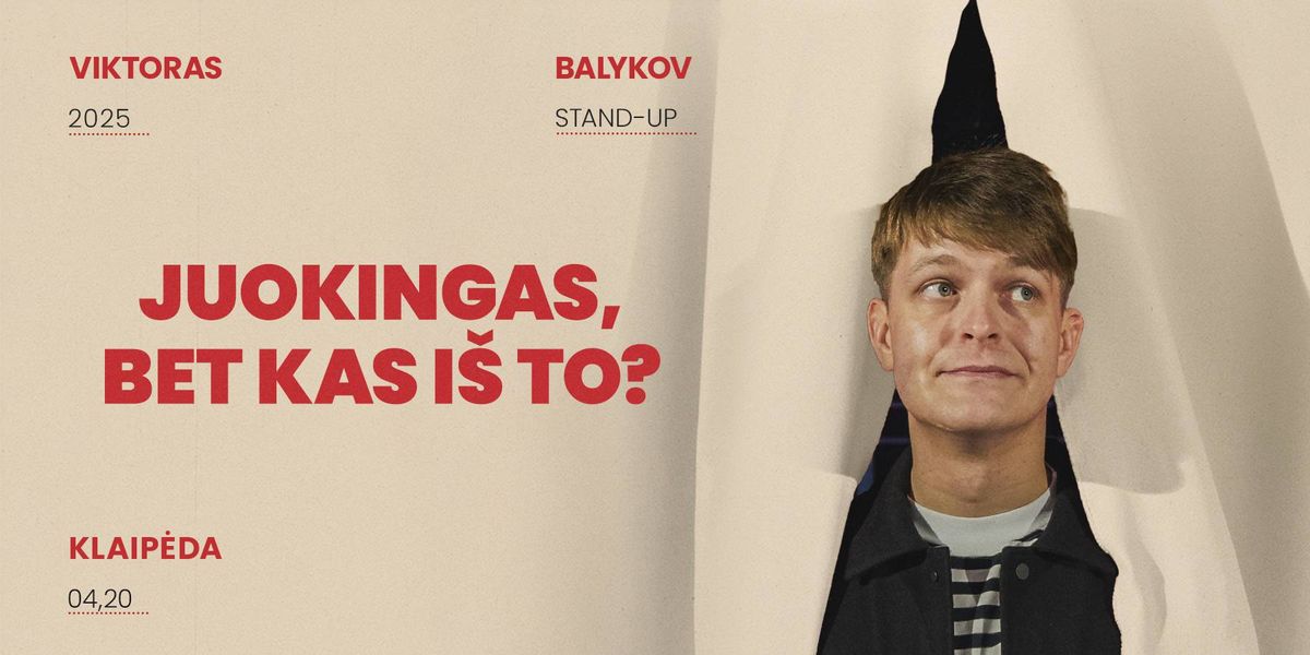 Viktoras Balykov: Juokingas, bet kas i\u0161 to? Stand-up II  KLAIP\u0116DA