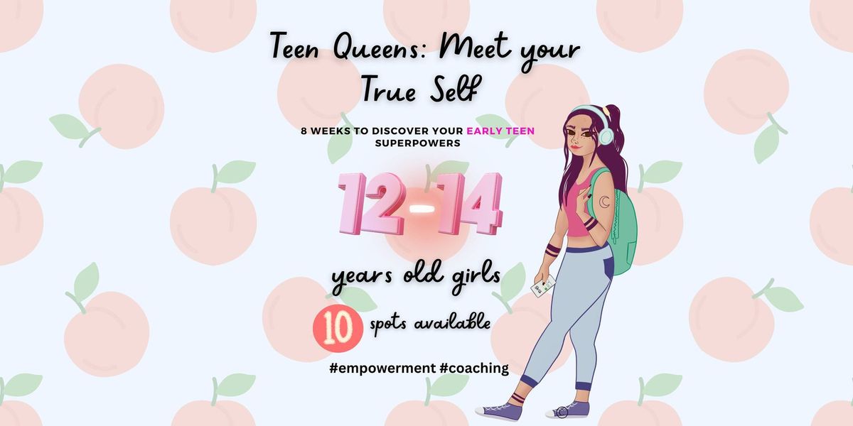 Teen Queens: Meet Your True Self ~ Empowerment Coaching Program