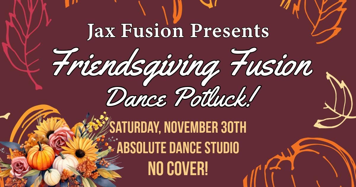 Jax Fusion Presents - Friendsgiving Fusion Dance Social Potluck