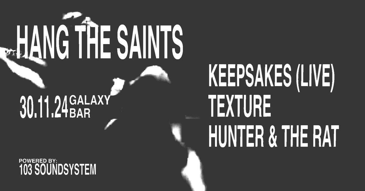 HANG THE SAINTS - KEEPSAKES (LIVE), TEXTURE, HUNTER & THE RAT